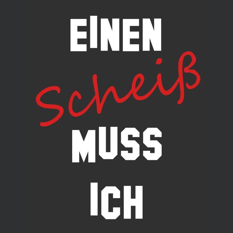 Einen Scheiß muss ich