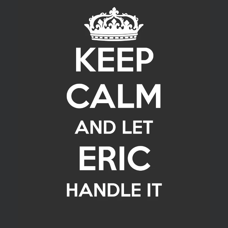 Keep Calm Handle It - First Name Name Funny Eric