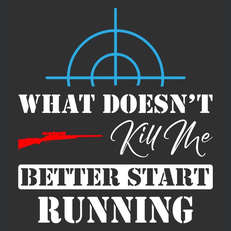 What Doesn't Kill Me Better Start Running Sniper