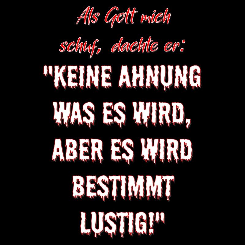Als Gott mich schuf, dachte er...