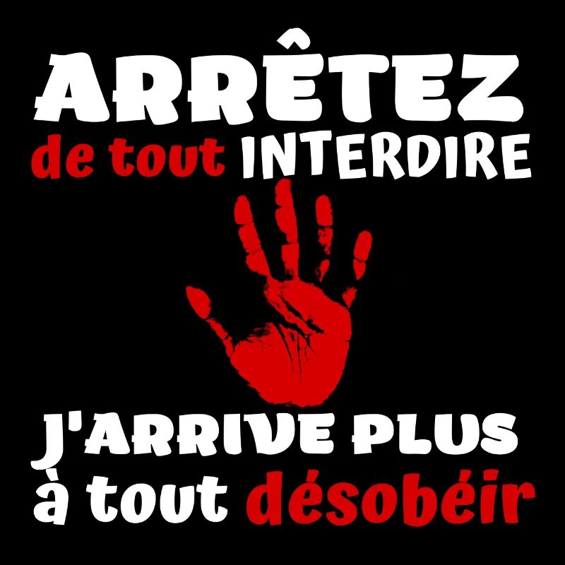 Arrêtez de tout interdire j'arrive plus à désobéir