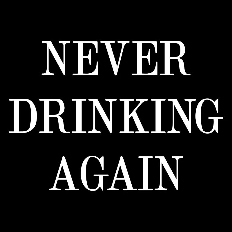 Never Drinking Again