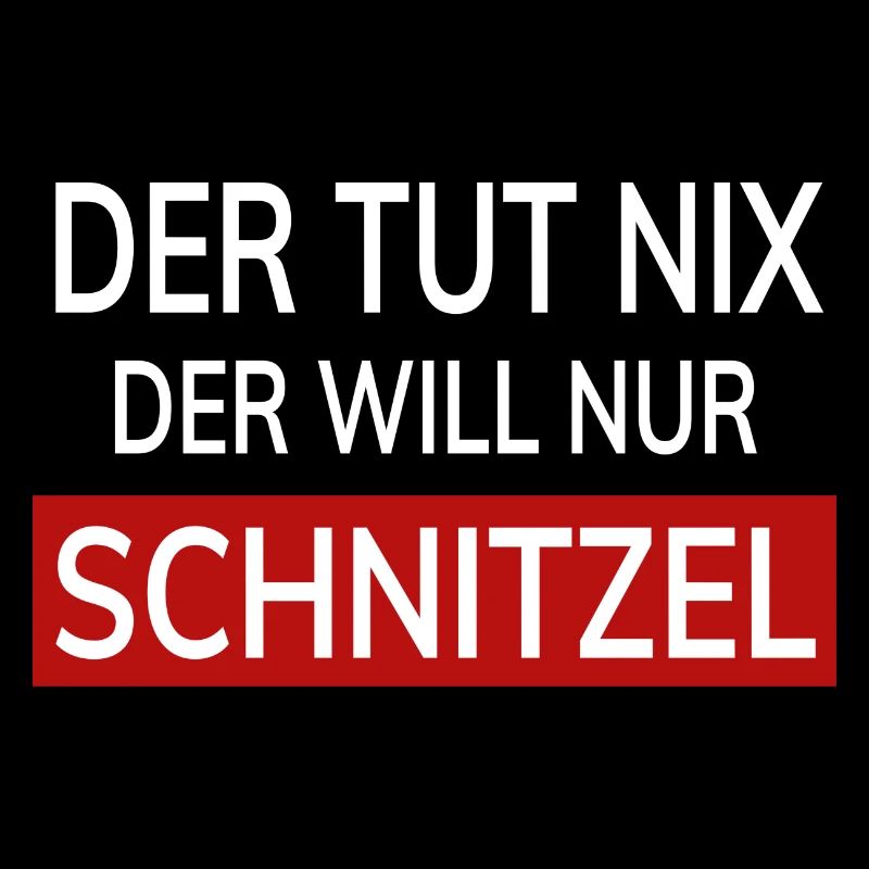 Der Tut Nix Der Will Nur Schnitzel Humor Fun