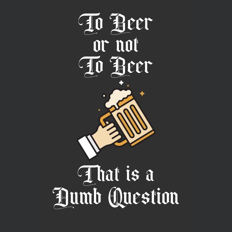Zu Bier oder nicht zu Bier Das ist eine dumme Frage Spaß