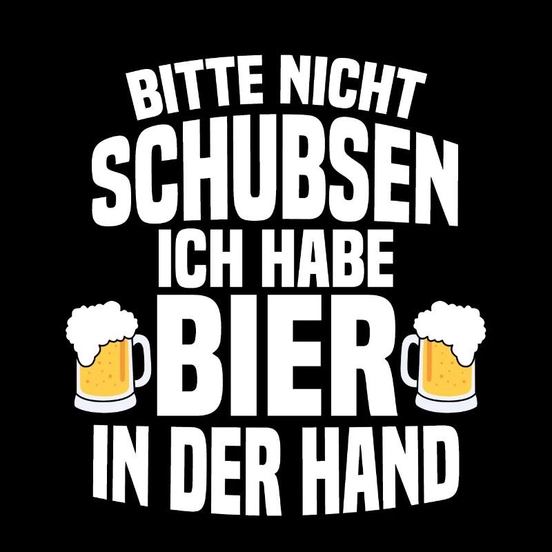 Bitte Nicht Schubsen Ich Habe Bier In Der Hand