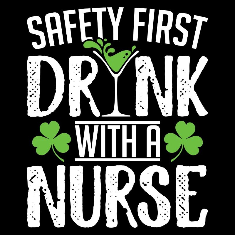 Safety First Drink With A Nurse St Patricks Day