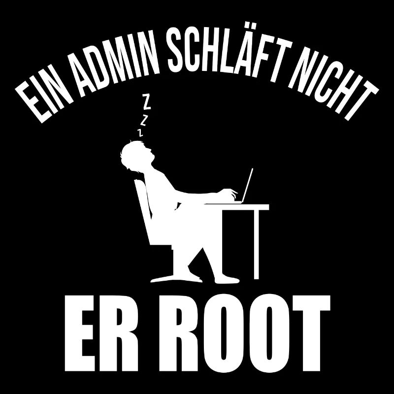 Ein Admin schläft nicht er root Informatiker Coder