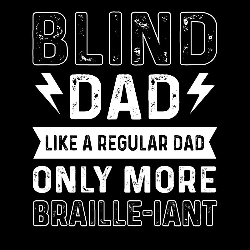 Blind daddy. Like a normal father, only more