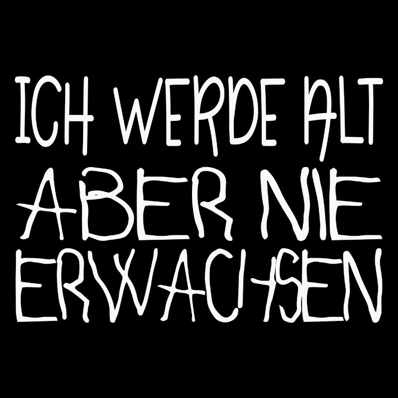 Ich werde alt aber nie erwachsen