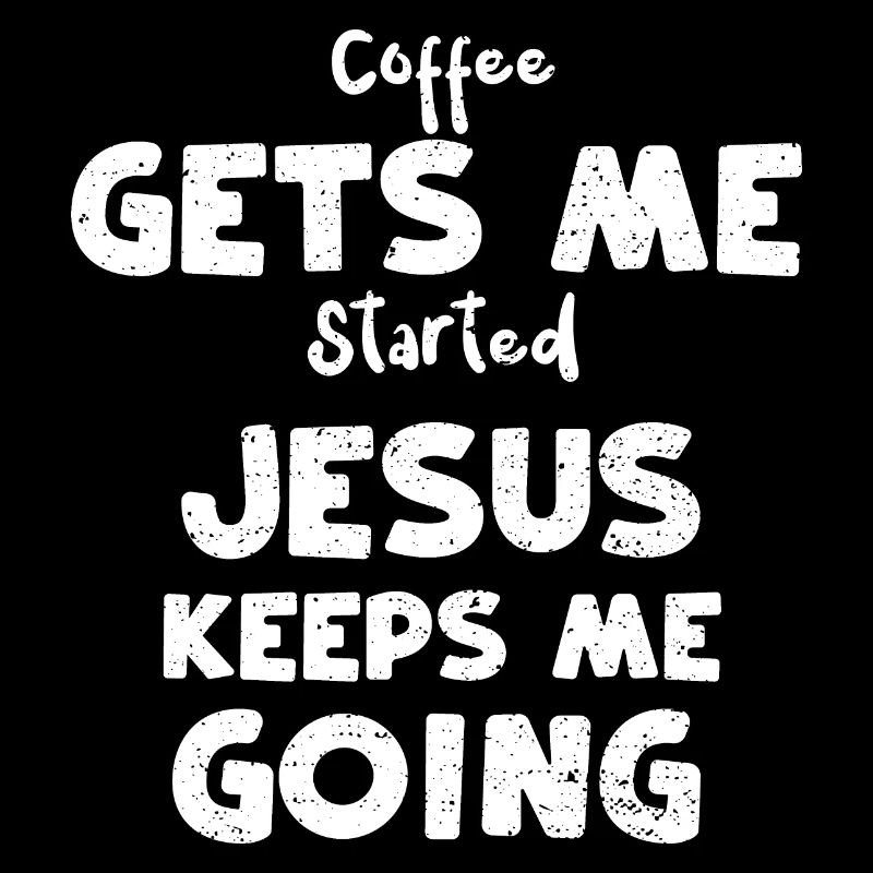 Coffee Gets Me Started Jesus Kee...