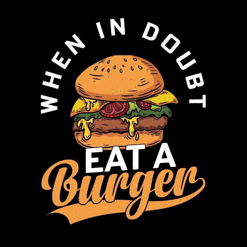 When In Doubt Eat A Burger Hamburger Food Meat Bun