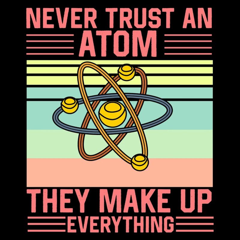 Don't Trust an Atom They make up everything Funny