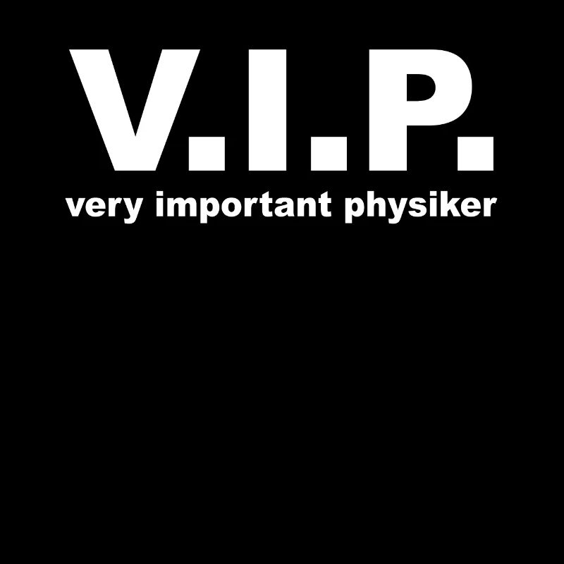 V.I.P. Very important Physiker