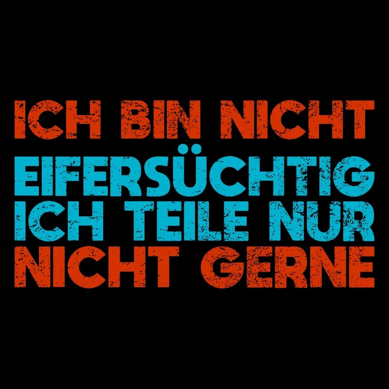 Ich Bin Nicht Eifersüchtig Ich Teile Nur...