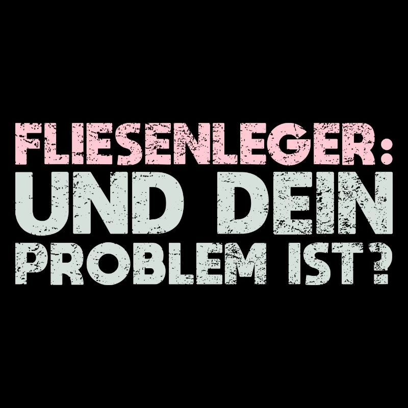 Fliesenleger - Und Dein Problem Ist?