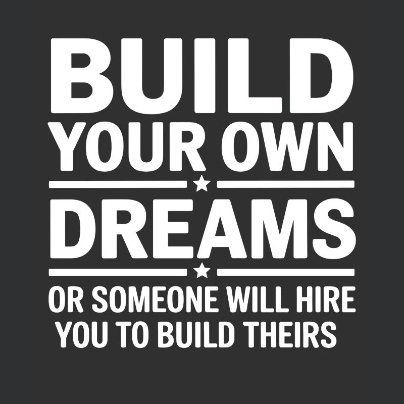 Bauen Sie Ihre eigenen Träume oder jemand wird Sie einstellen