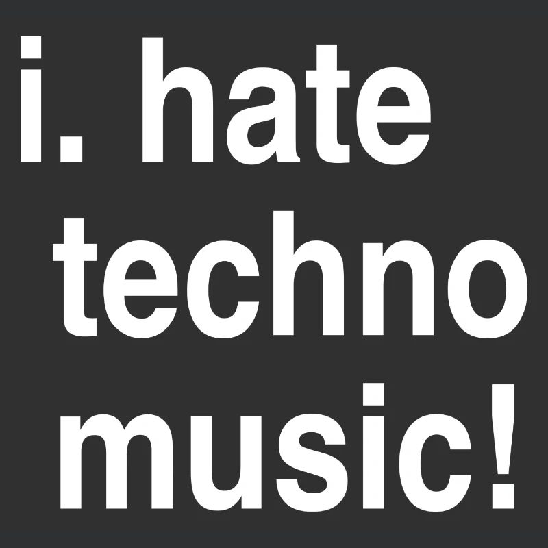 I hate Techno!