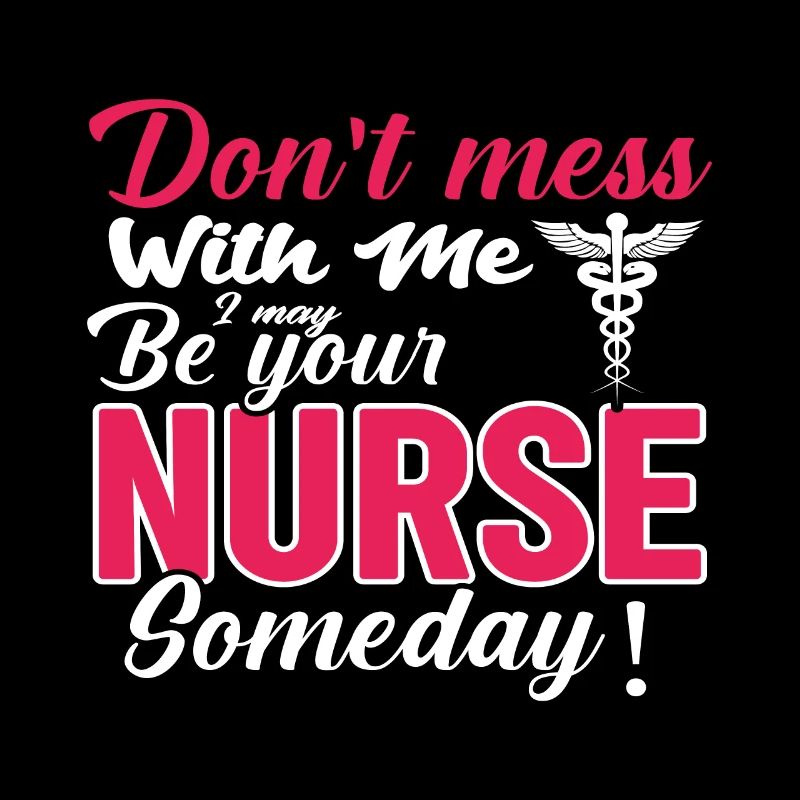 Nurse don't mess with me