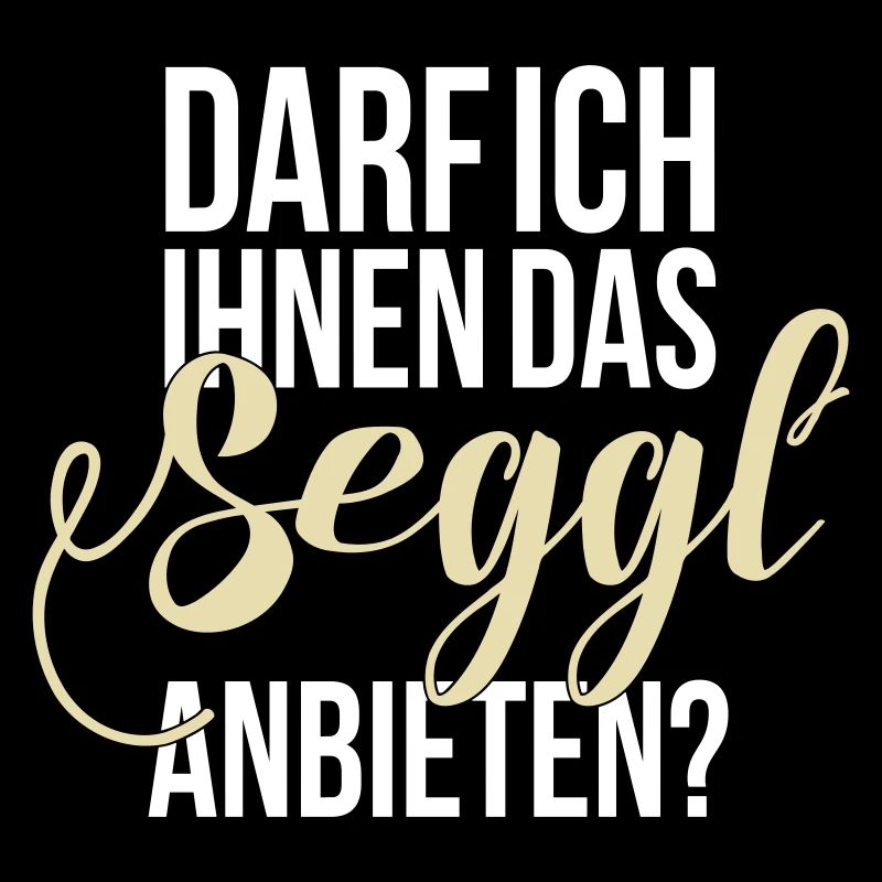 Darf ich Ihnen das Seggl anbieten