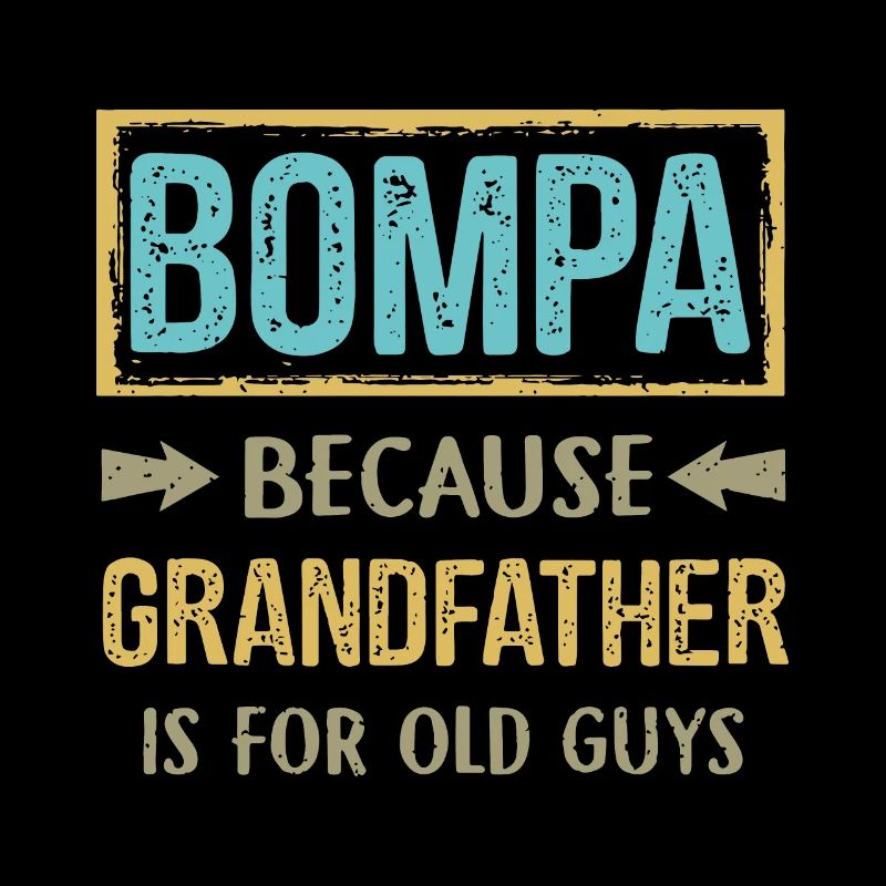Bompa because grandfather is for old guys back