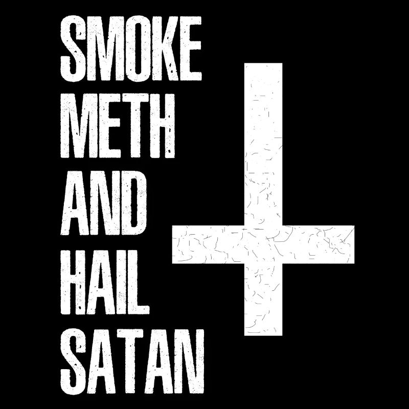 smoke meth and hail satan