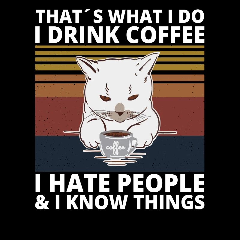 Drink Coffee hate Peope know things Katze Cat