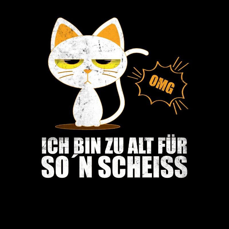 OMG - Katze - Ich bin zu alt für so einen Scheiß