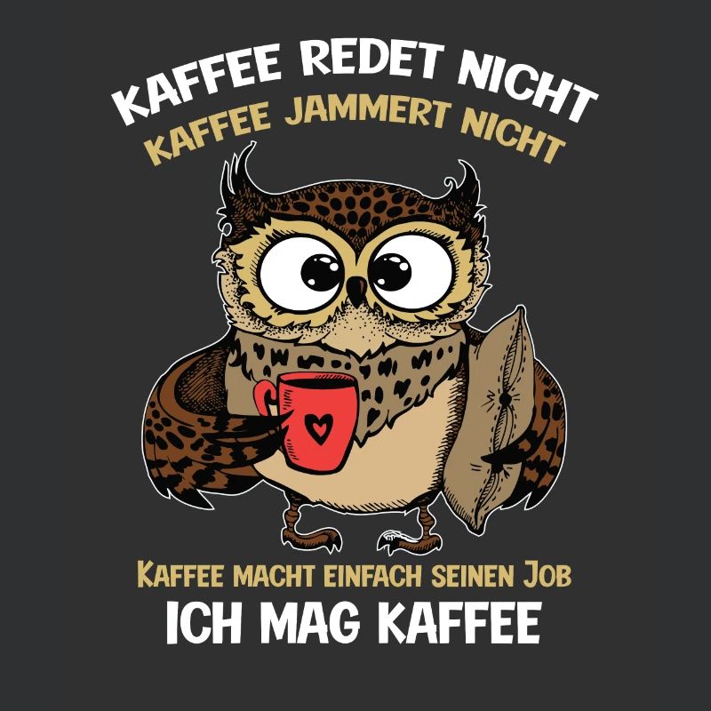 Kaffee redet nicht Kaffee jammert nicht Kaffeefans