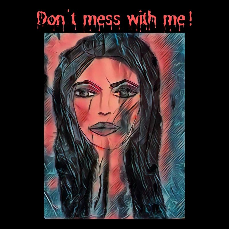 Don't mess with me!