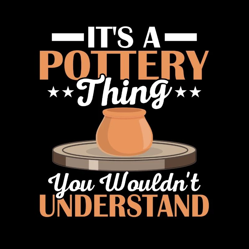 It's A Pottery Thing You Wouldn't Understand Clay