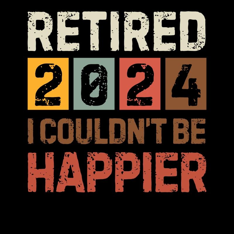 RETIRED 2024 I COULDN'T BE HAPPIER retirement gift