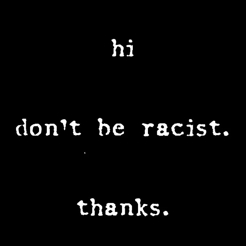 hi don`t be Racist thanks Geschenk