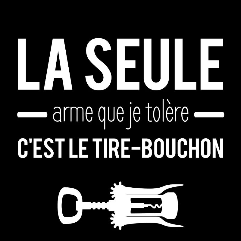 La seule arme que je tolère c'est le tire-bouchon