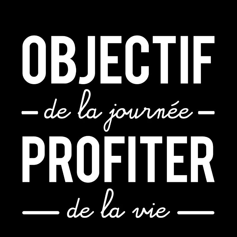 Objectif de la journée profiter de la vie