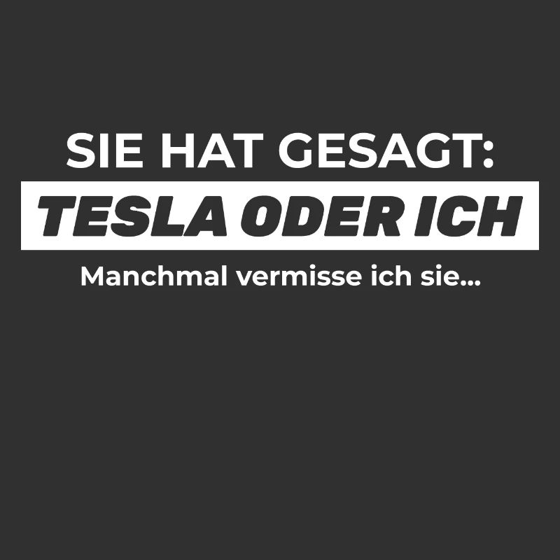 Sie hat gesagt: TESLA ODER ICH