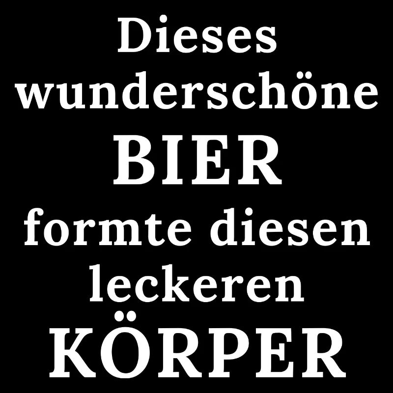 Das Bier und mein Körper - Lustiger Trinkspruch