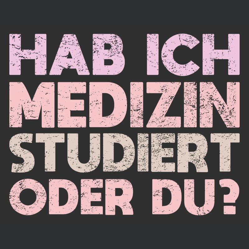 Hab Ich Medizin Studiert Oder Du?