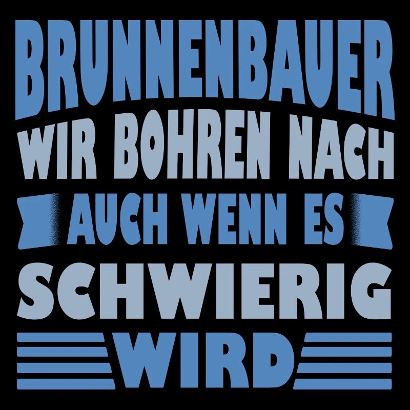 Well Builder Saying We Drill for Gift Idea