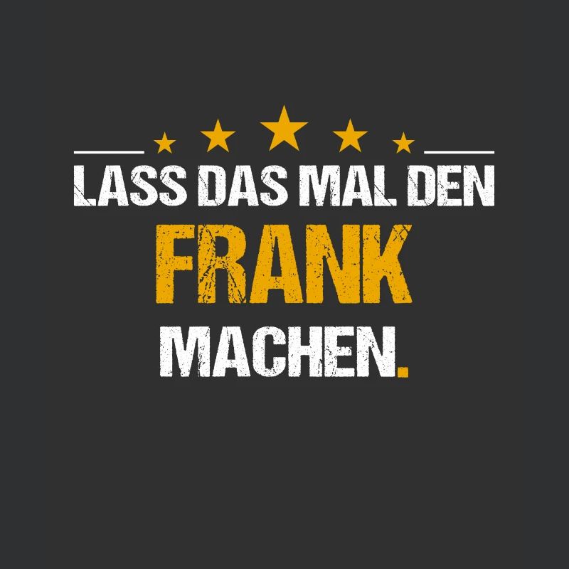 Lass das mal den Frank machen Name