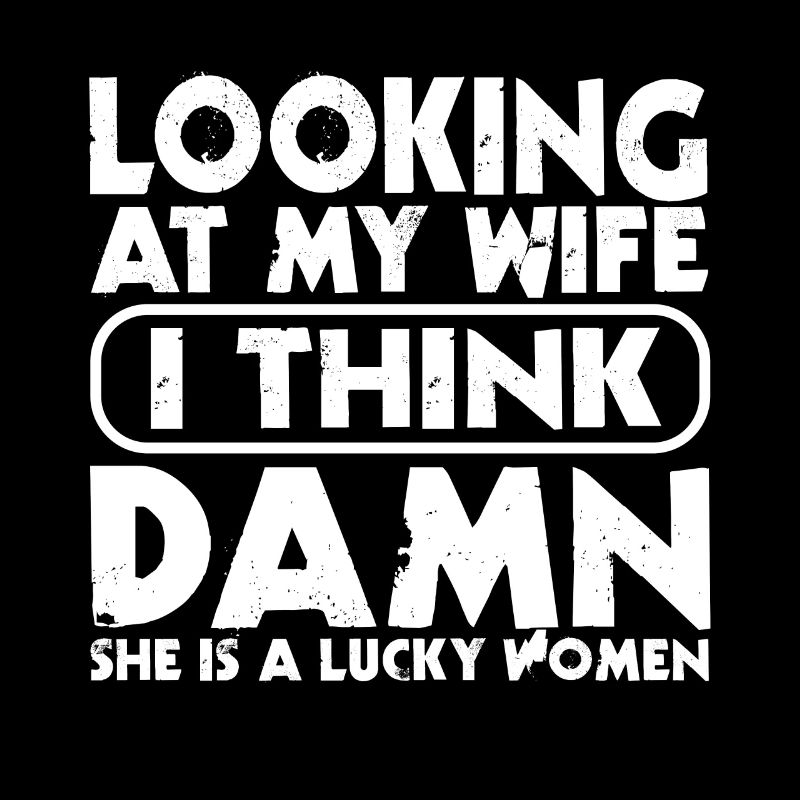 When I look at My Wife, I think,