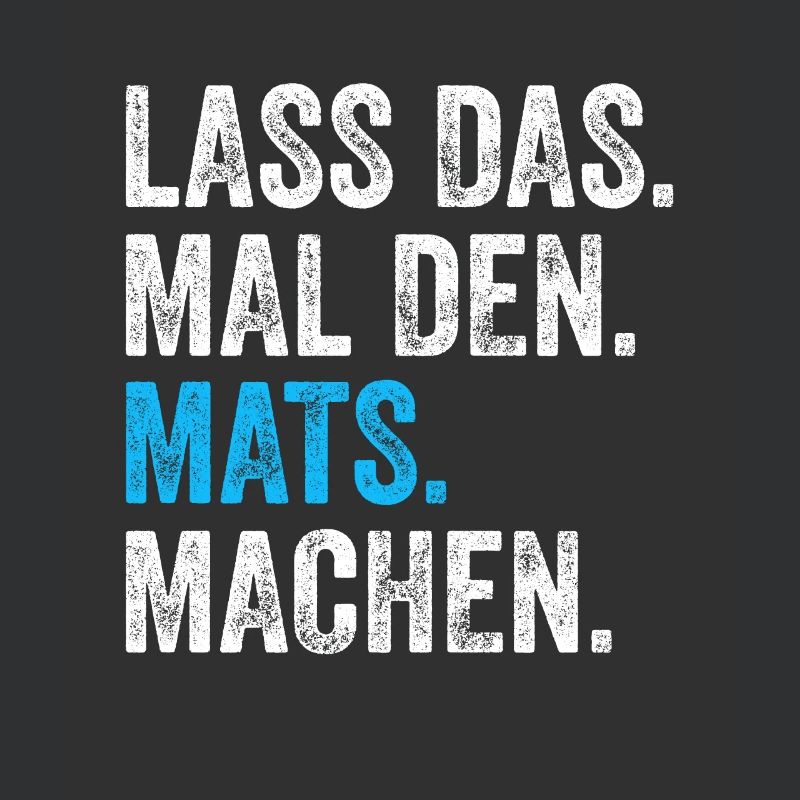 Lass das mal den Mats machen Name