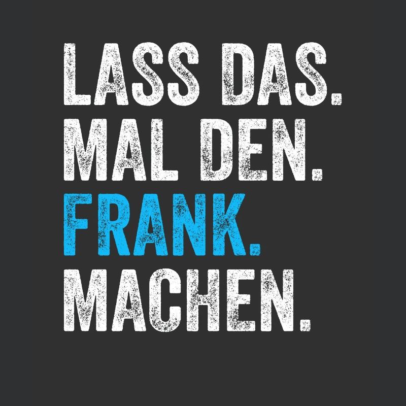 Lass das mal den Frank machen Name