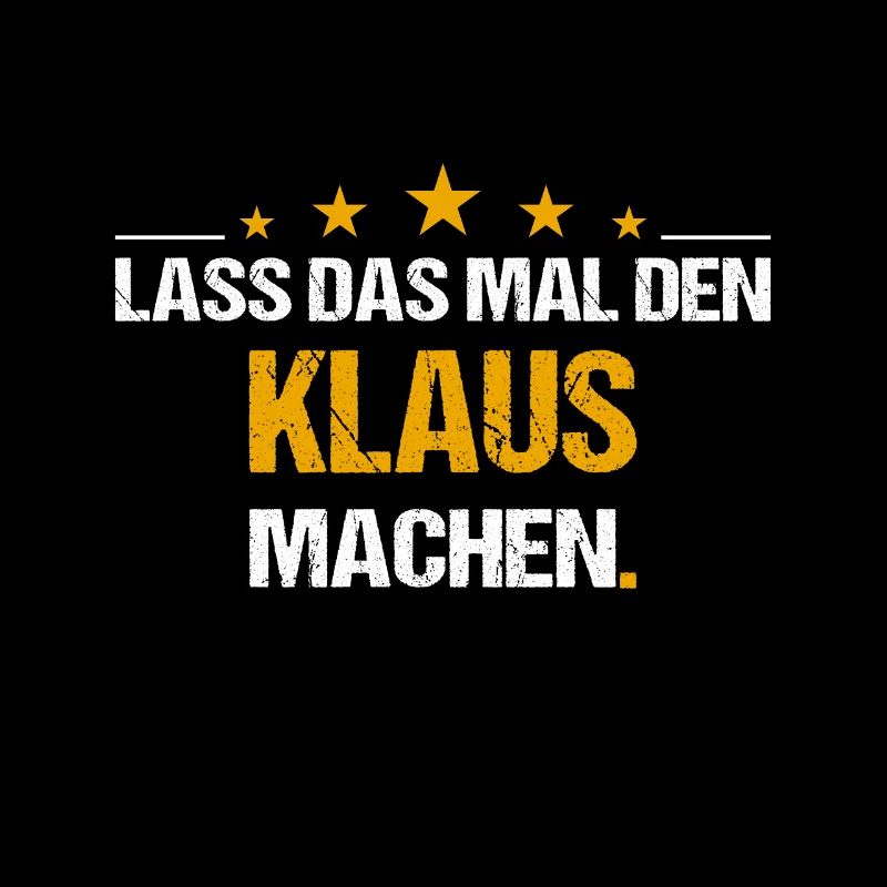 Lass das mal den Klaus machen Name