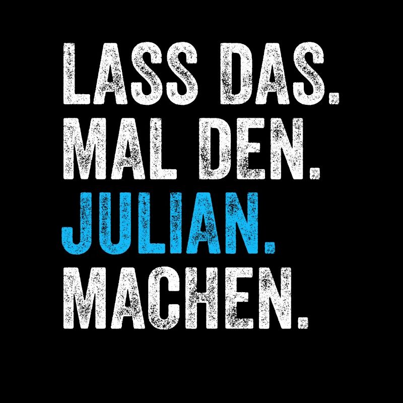 Lass das mal den Julian machen Name
