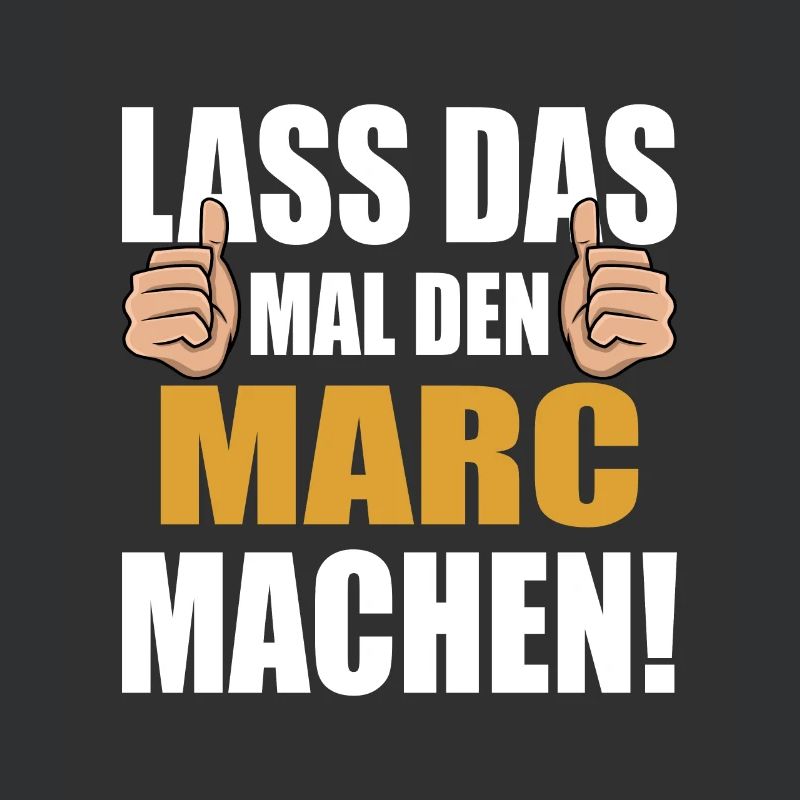 Lass das mal den Marc machen