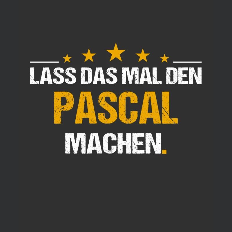 Lass das mal den Pascal machen Name