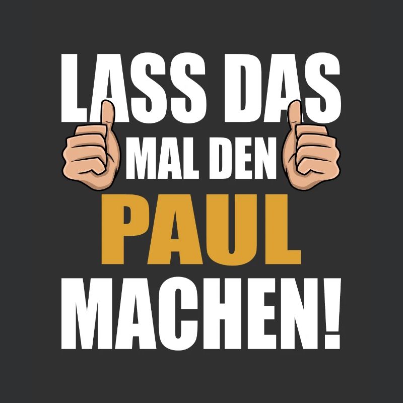 Lass das mal den Paul machen