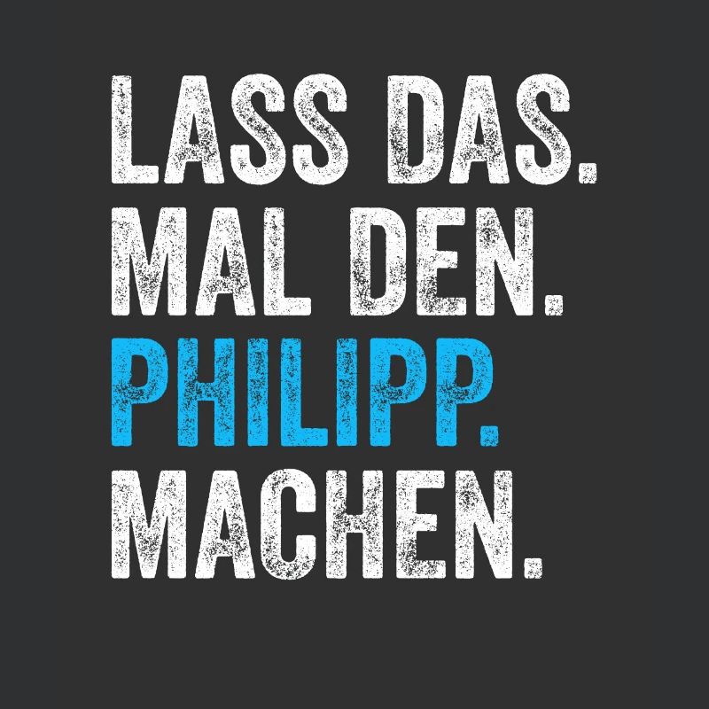 Lass das mal den Philipp machen Name