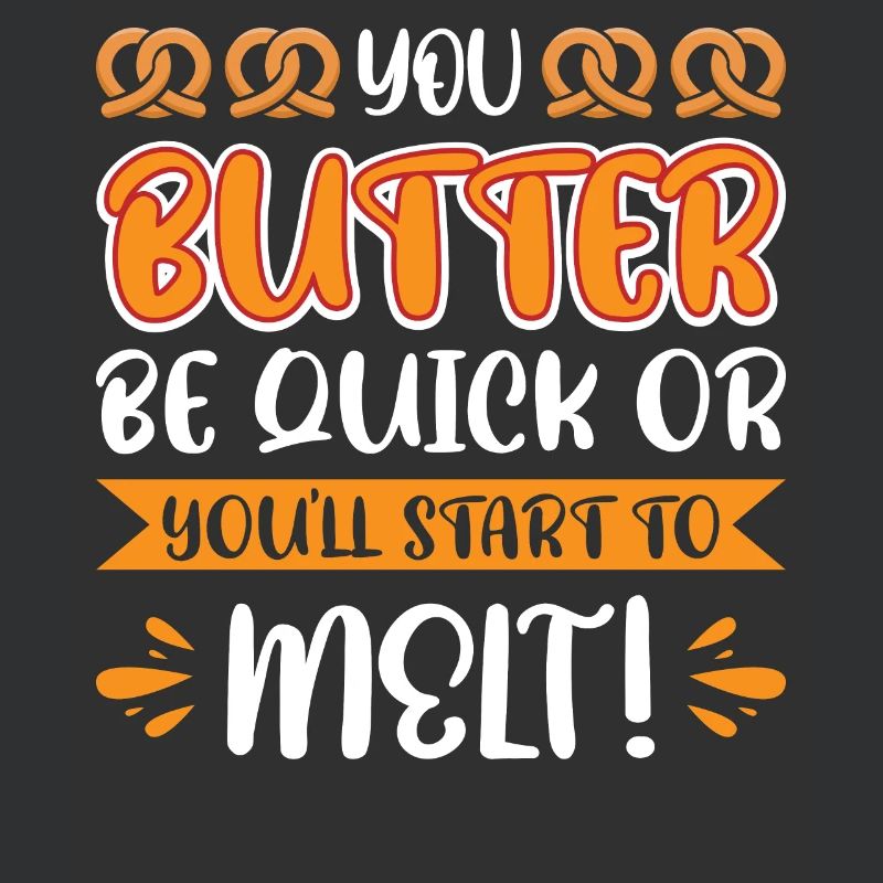 Du butterst schnell oder du fängst an zu schmelzen!