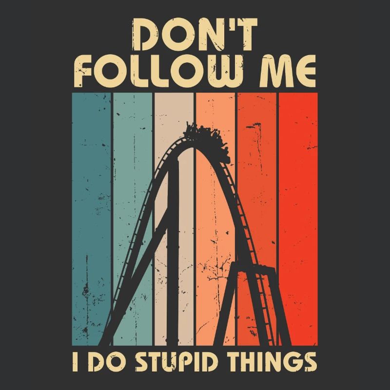 I Do Stupid Things Amusement Park Roller Coaster